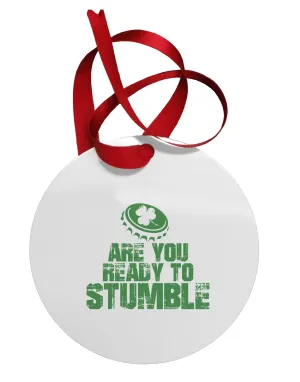 Are You Ready To Stumble Funny Circular Metal Ornament by TooLoud