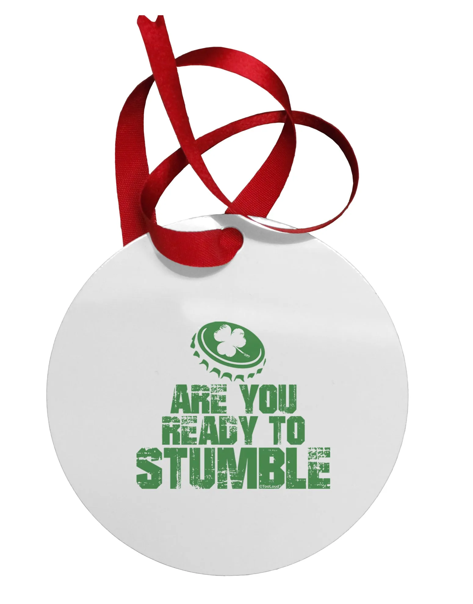 Are You Ready To Stumble Funny Circular Metal Ornament by TooLoud