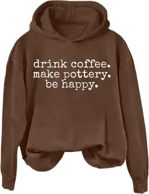 Drink Coffee Make Pottery Be Happy Womens Hoodie Letter Printed Long Sleeve Sweatshirt Oversized Casual Pullover Tops